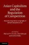 Michael W. Dowdle, Michael W. Gillespie Dowdle, Michael W. Dowdle, Dowdle Michael W., John Gillespie, John S. Gillespie... - Asian Capitalism and the Regulation of Competition