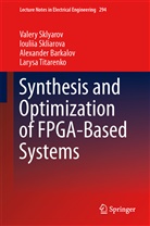 Alex Barkalov, Alexander Barkalov, Ioulii Skliarova, Iouliia Skliarova, Valer Sklyarov, Valery Sklyarov... - Synthesis and Optimization of FPGA-Based Systems