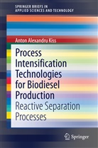 A. A. Kiss, Anton A. Kiss, Anton Alexandru Kiss - Process Intensification Technologies for Biodiesel Production