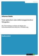 Johannes Rieble - Vom optischen zum elektromagnetischen Telegrafen