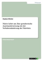 Stephan Winkler - Ninive kehrt um. Eine gestalterische Auseinandersetzung mit der Verhaltensänderung der Niniviten.