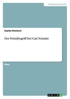 Sophia Reinhard - Der Feindbegriff bei Carl Schmitt