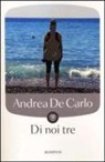 Andrea De Carlo - Di noi tre