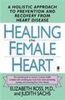 Elizabeth Ross, M.D. Elizabeth Ross, Judith Sachs, Sachs Judith - Healing the Female Heart: A Holistic App