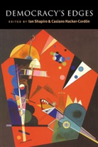 Ian Shapiro, Ian Hacker-Cordon Shapiro, Ian M. Hacker-Cordon Shapiro, Casiano Hacker-Cordon, Casiano Hacker-Cordón, Russell Hardin... - Democracy''s Edges