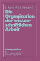 Oskar P. Spandl, Oskar Peter Spandl - Die Organisation der wissenschaftlichen Arbeit