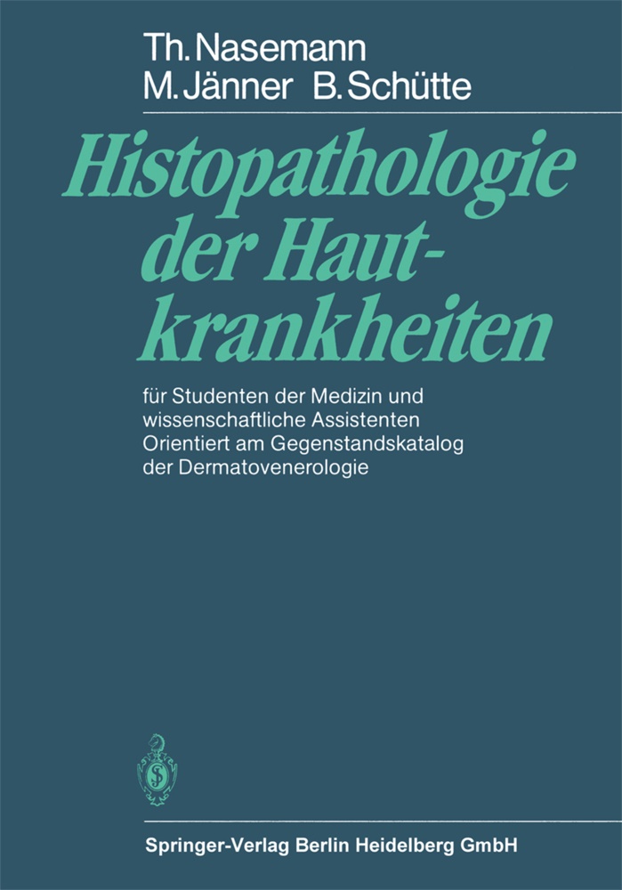 Jänner, M Jänner, M. Jänner, Michael Jänner,  Nasemann, T Nasemann... - Histopathologie der Hautkrankheiten - für Studenten der Medizin und wissenschaftliche Assistenten Orientiert am Gegenstandskatalog der Dermatovenerologie
