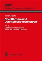 Rene A Haefer, Rene A. Haefer - Oberflächen-Technologie und Dünnschicht-Technologie - Tl.2: Oberflächenmodifikation durch Teilchen und Quanten