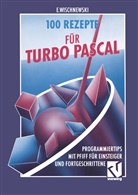 Erik Wischnewski - 100 Rezepte für Turbo Pascal