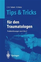 Bruno C Heinz, Bruno C. Heinz, Christian Siebert, Christian H Siebert, Christian H. Siebert - Tips und Tricks für den Traumatologen