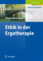 Birgit M. Hack, Birgit Maria Hack, Birgi M Hack, Birgit M Hack - Ethik in der Ergotherapie