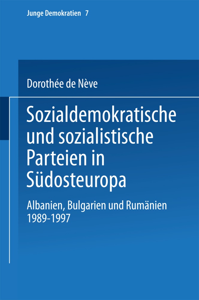 Dorothée de Nève, Dorothée de Nève - Sozialdemokratische und sozialistische Parteien in Südosteuropa - Albanien, Bulgarien und Rumänien 1989-1997