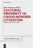 Mara Wantuch-Thole - The Cross-Border Enforcement and Justiciability of Claims to Misappropriated Cultural Objects