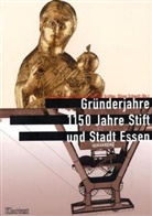 Ulrich Borsdorf, Heinrich Th. Grütter, Heinrich Theodor Grütter, Beate Olmer, Oliver Scheytt, Reinhild Stephan-Maaser - Gründerjahre. 1150 Jahre Stadt und Stift Essen