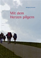 Wolfgang Schneller - "Mit dem Herzen pilgern"