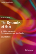 Hans U Fuchs, Hans U. Fuchs - The Dynamic of Heat : A Unified Approach to Thermodynamics and Heat