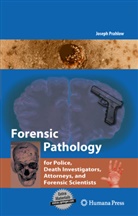 Joseph A Prahlow, Joseph A. Prahlow - Forensic Pathology for Police, Death Investigators, Attorneys, and Forensic Scientists