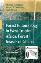 Paul P Bosu, Paul P. Bosu, Joseph Cobbinah, Joseph R Cobbinah, Joseph R. Cobbinah, Michael Wagner... - Forest Entomology in West Tropical Africa: Forest Insects of Ghana