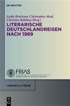 Leslie Brückner, Christophe Meid, Christopher Meid, Christine Rühling - Literarische Deuschlandreisen nach 1989