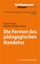 Prang, Klau Prange, Klaus Prange, Strobel-Eisele, Gabriel Strobel-Eisele, Gabriele Strobel-Eisele... - Die Formen des pädagogischen Handelns