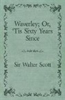 Walter Scott, Sir Walter Scott, Walter Scott Sir Walter Scott, Walter Scott Walter Scott - Waverley Or; 'Tis Sixty Years Since