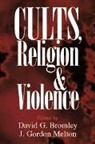 David G. Bromley, David G. (Virginia Commonwealth Universit Bromley, David G. Melton Bromley, David G. Bromley, David G. (Virginia Commonwealth University) Bromley, J. Gordon Melton - Cults, Religion, and Violence