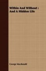 George Macdonald - Within and Without : And a Hidden Life