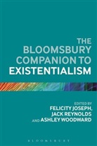 Felicity Joseph, Joseph Felicity, Jack Reynolds, Ashley Woodward, Felicity Joseph, Dr. Jack Reynolds... - The Bloomsbury Companion to Existentialism
