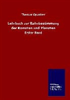 Theodor Oppolzer - Lehrbuch zur Bahnbestimmung der Kometen und Planeten