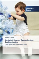 Aneesh V. Pillai, Aneesh V Pillai, Aneesh V. Pillai - Assisted Human Reproductive Technologies