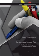 Sonja Hüttemann - Der integrierte Business Plan: Erfolgreiche Gründung einer ergotherapeutischen Praxis