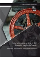 Mike Zott - Innovationsmarketing in der Investitionsgüterindustrie: Erfolgreiche Markteinführung mittels eines Phasenmodells