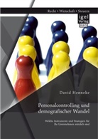 David Henneke - Personalcontrolling und demografischer Wandel: Welche Instrumente und Strategien für Ihr Unternehmen nützlich sind