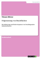 Tilmann Wörner - Folgenutzung von Brachflächen