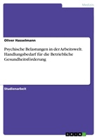 Oliver Hasselmann - Psychische Belastungen in der Arbeitswelt. Handlungsbedarf für die Betriebliche Gesundheitsförderung