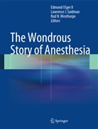 Edmond Eger, Edmond I Eger Ii, Edmond I. Eger, Edmond I Eger II, Edmond I. Eger II, Lawrenc J Saidman... - The Wondrous Story of Anesthesia