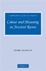Mark Bradley - Colour and Meaning in Ancient Rome