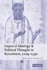 Dimiter Angelov, Dimiter (University of Birmingham) Angelov, Angelov Dimiter - Imperial Ideology and Political Thought in Byzantium, 1204-1330