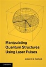 Bruce Shore, Bruce W. Shore, Shore Bruce W. - Manipulating Quantum Structures Using Laser Pulses