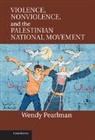 Wendy Pearlman, Wendy (Northwestern University Pearlman, Pearlman Wendy - Violence, Nonviolence, and the Palestinian National Movement
