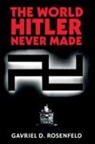 Gavriel D. Rosenfeld, Gavriel David Rosenfeld - The World Hitler Never Made