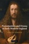 Adrian Streete, Adrian (Queen''s University Belfast) Streete - Protestantism and Drama in Early Modern England