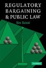 Jim Rossi, Jim (Florida State University) Rossi, Rossi Jim - Regulatory Bargaining and Public Law