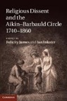 Felicity James, Felicity (University of Leicester) Inkster James, Felicity Inkster James, Ian Inkster, Ian (Nottingham Trent University) Inkster, Inkster Ian... - Religious Dissent and the Aikin-Barbauld Circle, 1740-1860