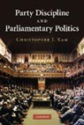 Christopher J. Kam, Christopher J. (University of British Columbi Kam, Kam Christopher J. - Party Discipline and Parliamentary Politics