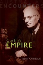 James Curran, James (University of Sydney) Curran, Curran James - Curtin''s Empire