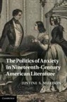 Justine Murison, Justine S. Murison, Justine S. (University of Illinois Murison - Politics of Anxiety in Nineteenth-Century American Literature