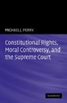 Michael J. Perry - Constitutional Rights, Moral Controversy, and the Supreme Court