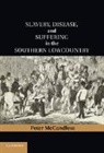 Peter McCandless, Peter (Distinguished of History Emeritus McCandless, Peter (Distinguished Professor of Hist Mccandless, Peter (Distinguished Professor of History Emeritus McCandless, McCandless Peter - Slavery, Disease, and Suffering in the Southern Lowcountry