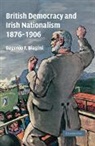 E. F. Biagini, Eugenio F. Biagini, Eugenio F. (University of Cambridge) Biagini, Biagini Eugenio F. - British Democracy and Irish Nationalism 1876-1906